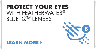 Protect your eyes with Featherwates® Blue IQ™ lenses.